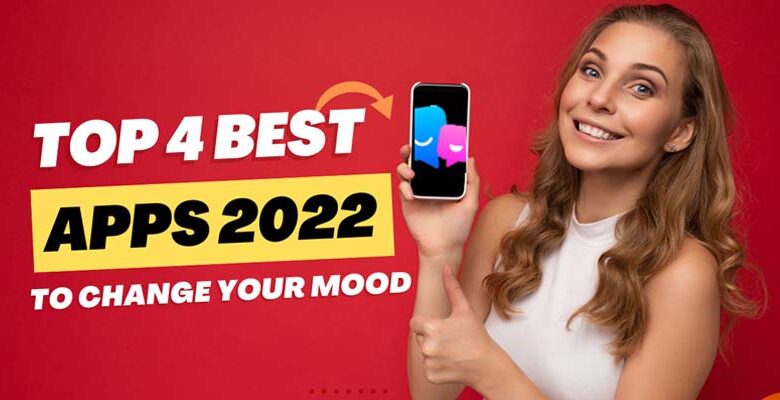 Top 4 Best Apps 2022 To Change Your Mood