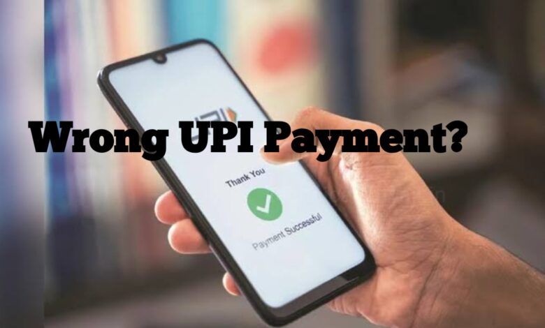 What to Do If you Make UPI Payment to the Wrong Account?